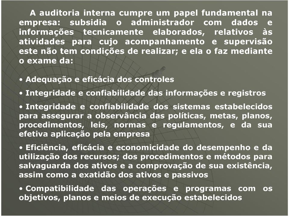 sistemas estabelecidos para assegurar a observância das políticas, metas, planos, procedimentos, leis, normas e regulamentos, e da sua efetiva aplicação pela empresa Eficiência, eficácia e