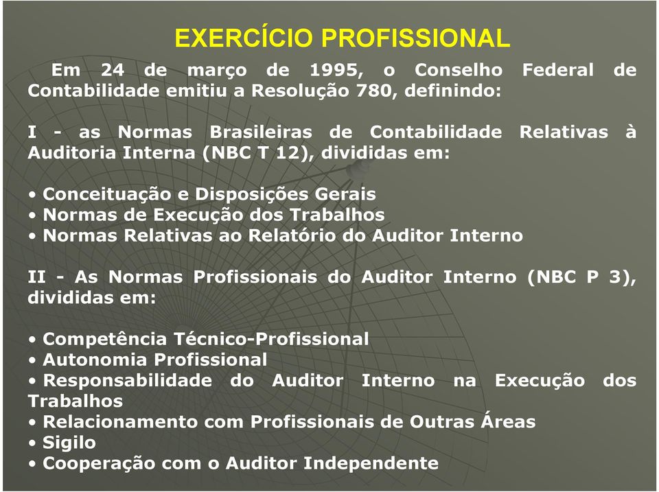 ao Relatório do Auditor Interno II - As Normas Profissionais do Auditor Interno (NBC P 3), divididas em: Competência Técnico-Profissional Autonomia