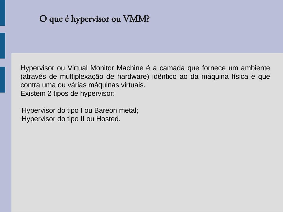 (através de multiplexação de hardware) idêntico ao da máquina física e que