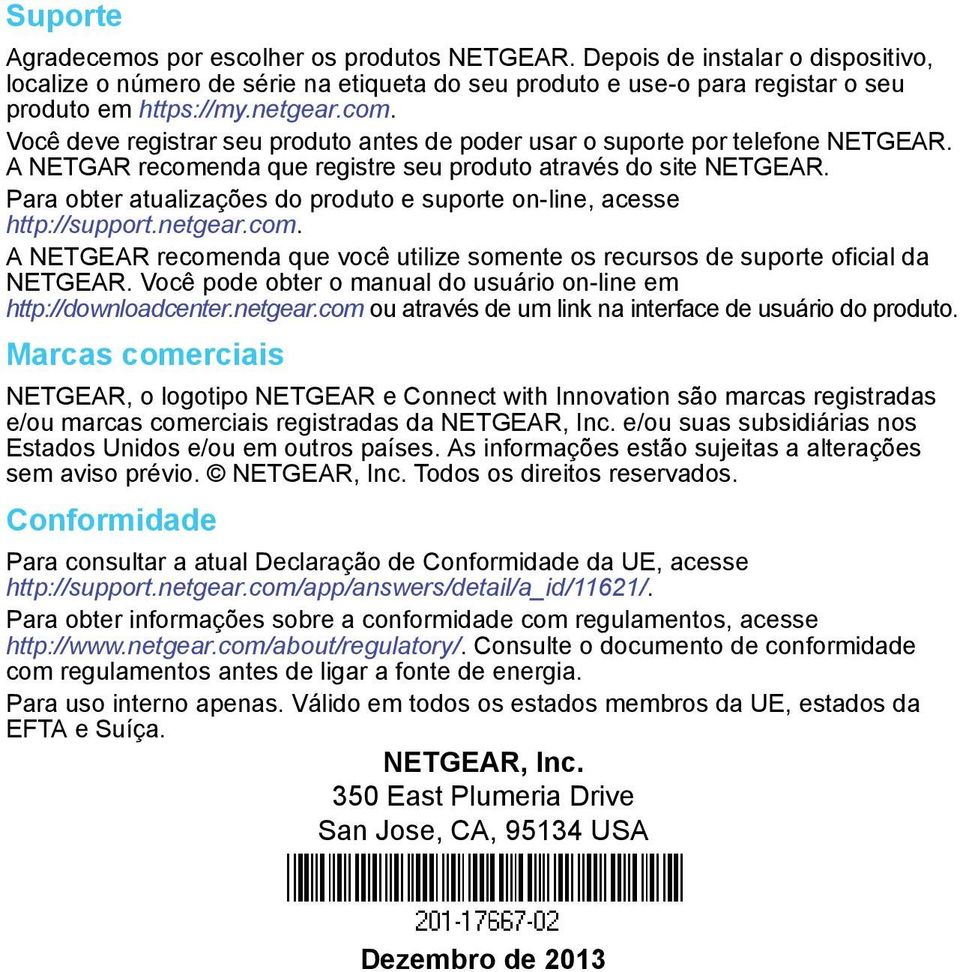 Para obter atualizações do produto e suporte on-line, acesse http://support.netgear.com. A NETGEAR recomenda que você utilize somente os recursos de suporte oficial da NETGEAR.