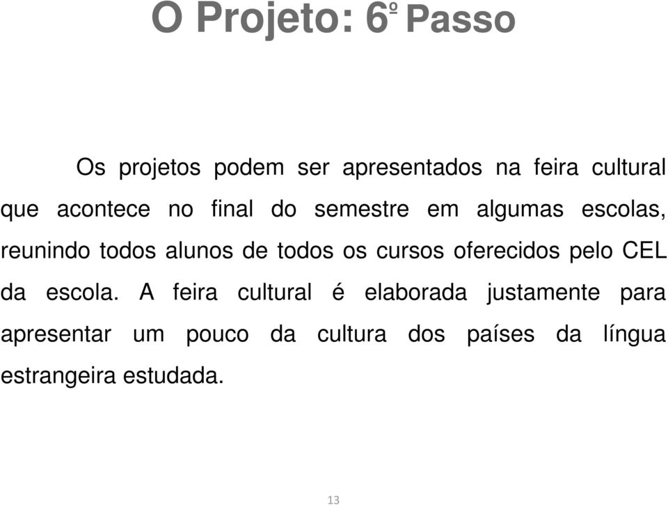 os cursos oferecidos pelo CEL da escola.