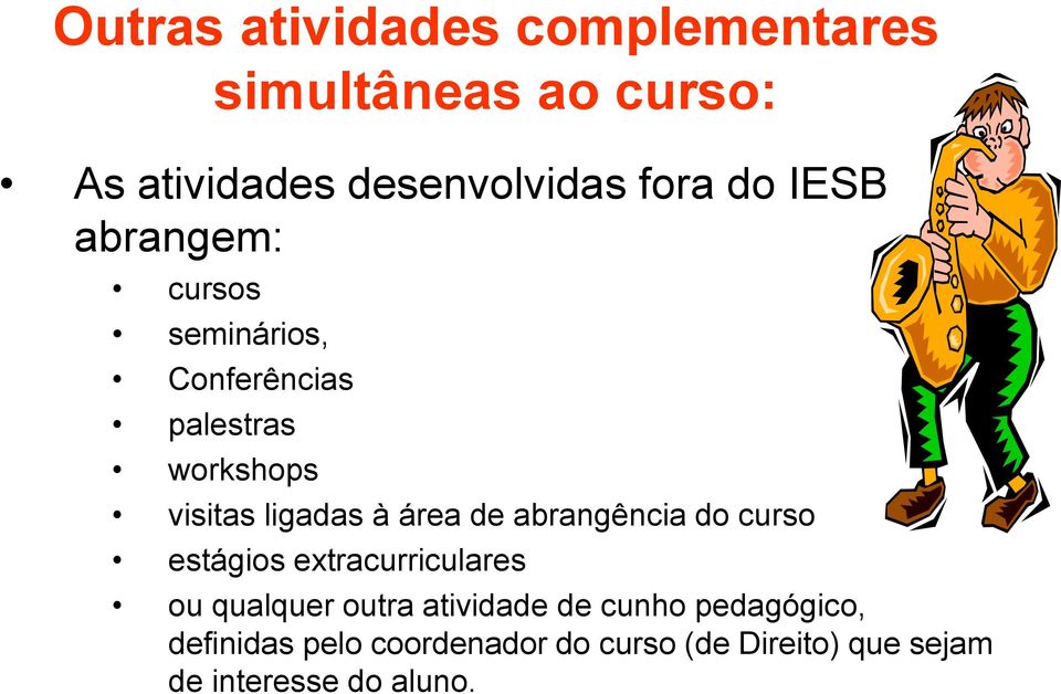 de abrangência do curso estágios extracurriculares ou qualquer outra atividade de cunho