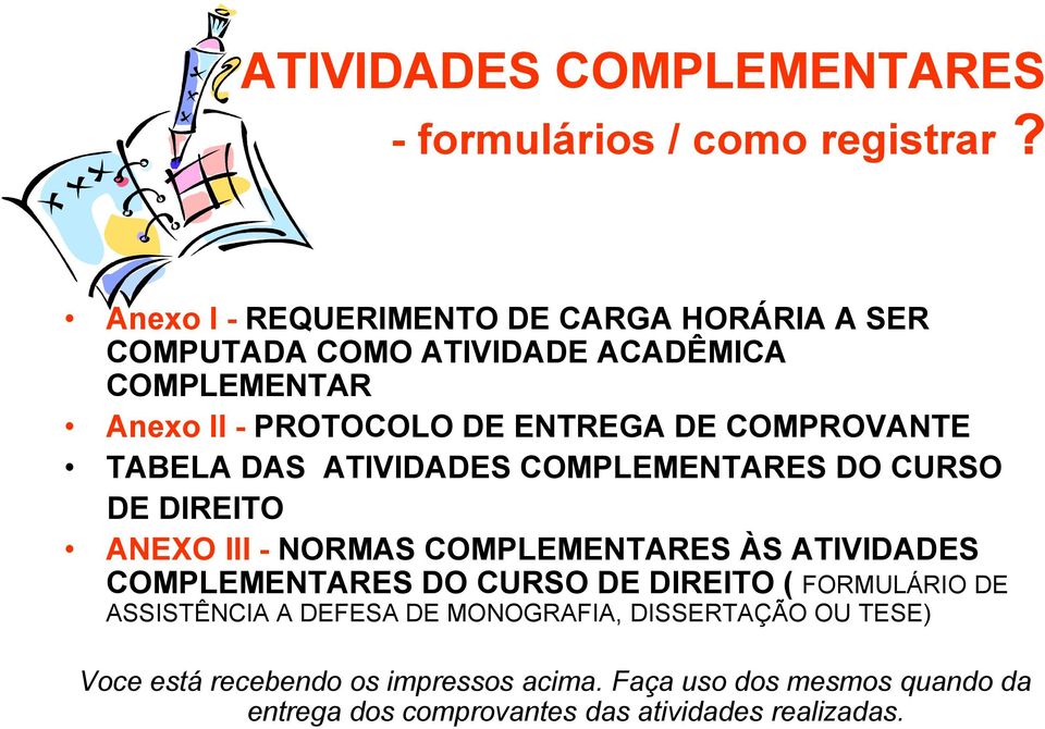 COMPROVANTE TABELA DAS ATIVIDADES COMPLEMENTARES DO CURSO DE DIREITO ANEXO III - NORMAS COMPLEMENTARES ÀS ATIVIDADES COMPLEMENTARES