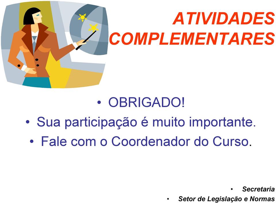 Fale com o Coordenador do Curso.