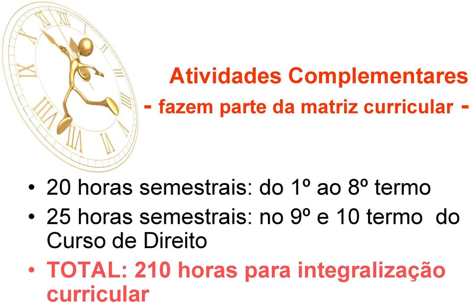 25 horas semestrais: no 9º e 10 termo do Curso de