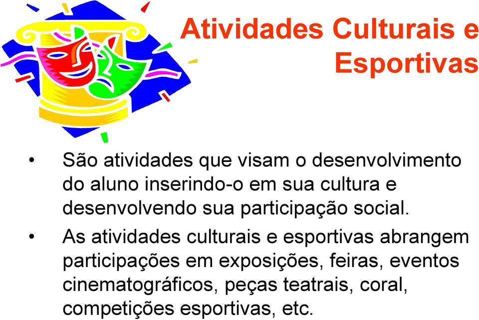 As atividades culturais e esportivas abrangem participações em exposições,