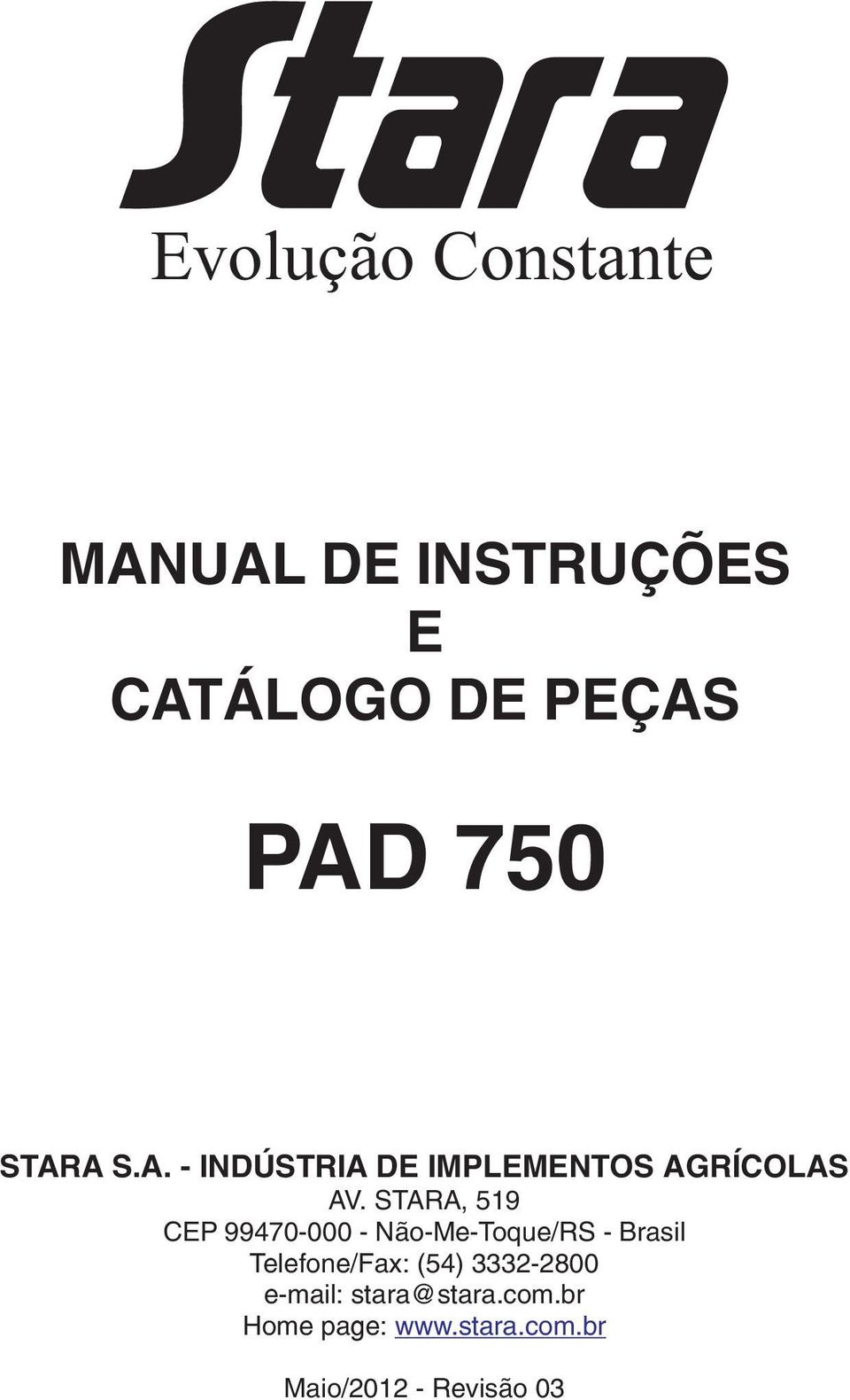 STARA, 519 CEP 99470-000 - Não-Me-Toque/RS - Brasil Telefone/Fax: