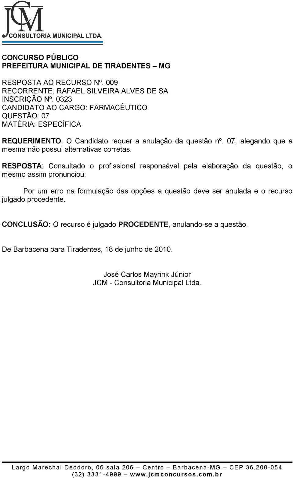 anulação da questão nº. 07, alegando que a mesma não possui alternativas corretas.