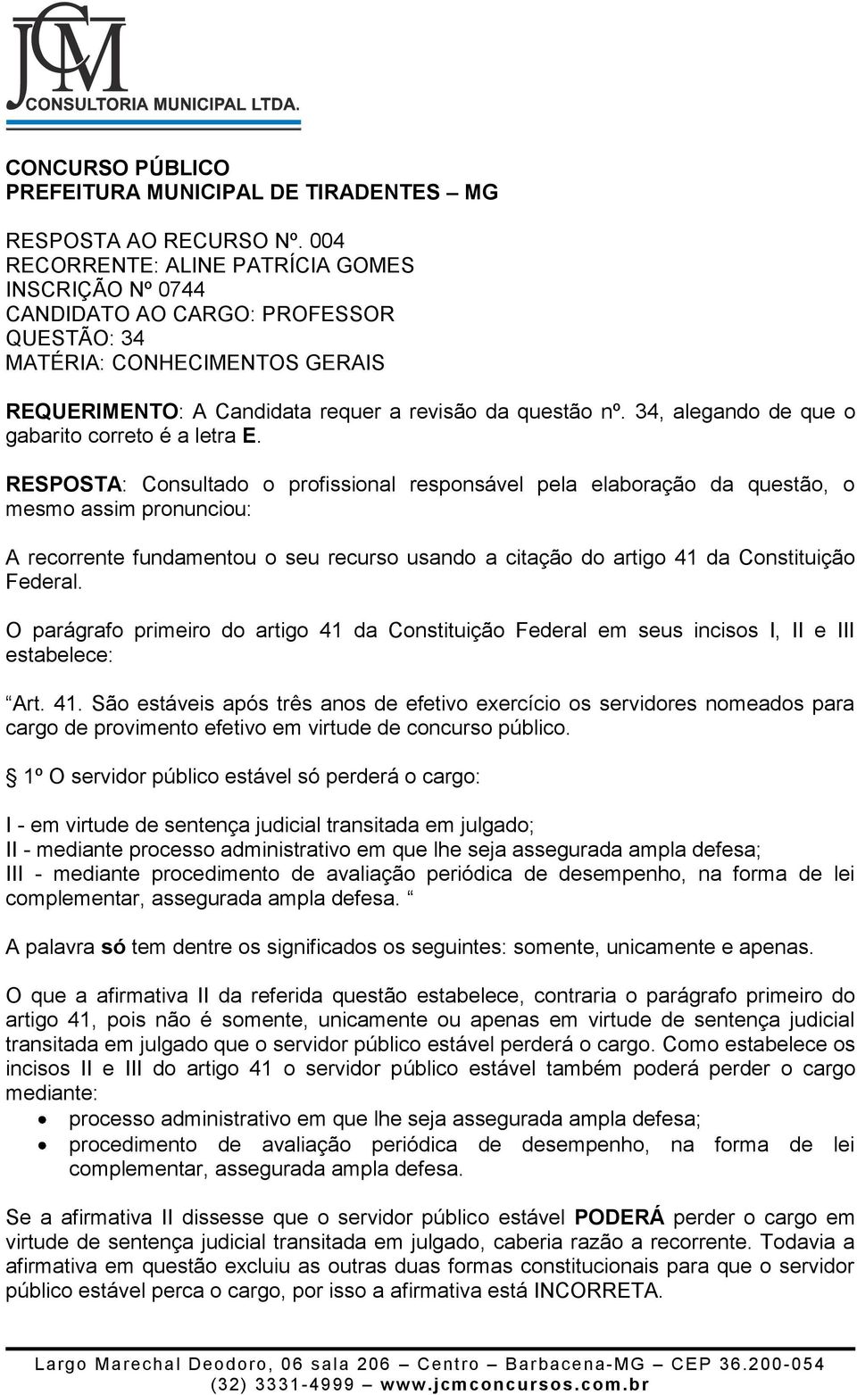 34, alegando de que o gabarito correto é a letra E. A recorrente fundamentou o seu recurso usando a citação do artigo 41 da Constituição Federal.