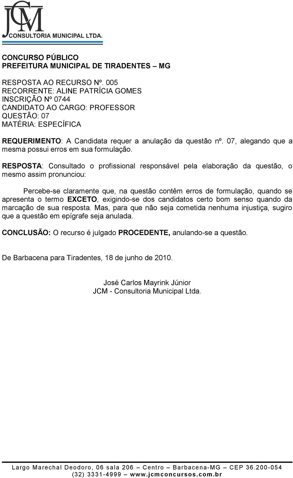 a anulação da questão nº. 07, alegando que a mesma possui erros em sua formulação.