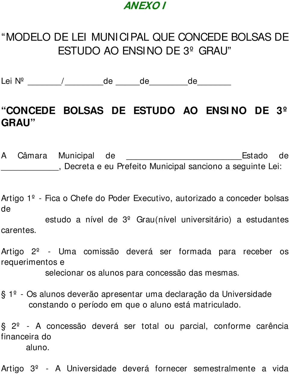 Artigo 2º - Uma comissão deverá ser formada para receber os requerimentos e selecionar os alunos para concessão das mesmas.