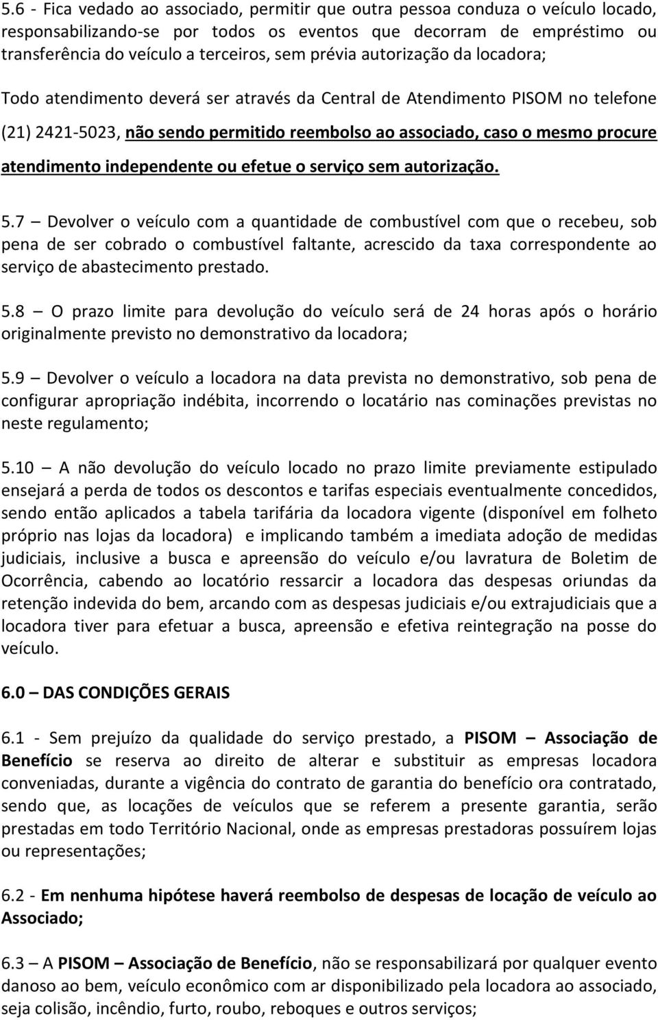 atendimento independente ou efetue o serviço sem autorização. 5.