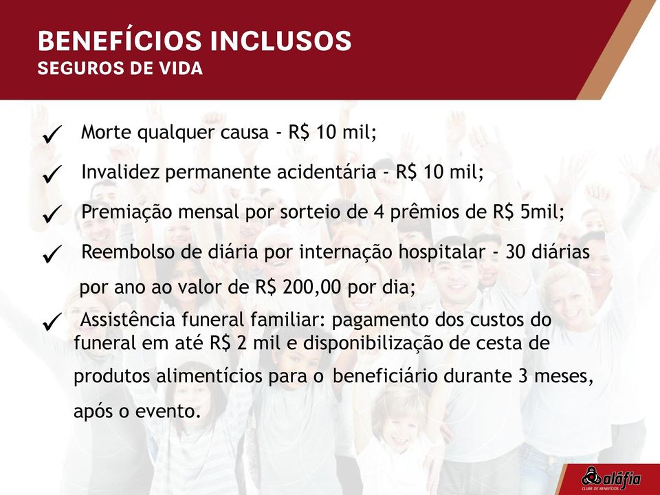 valor de R$ 200,00 por dia; Assistência funeral familiar: pagamento dos custos do funeral em até R$ 2