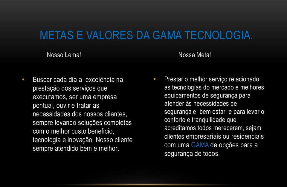 soluções completas com o melhor custo beneficio, tecnologia e inovação. Nosso cliente sempre atendido bem e melhor.