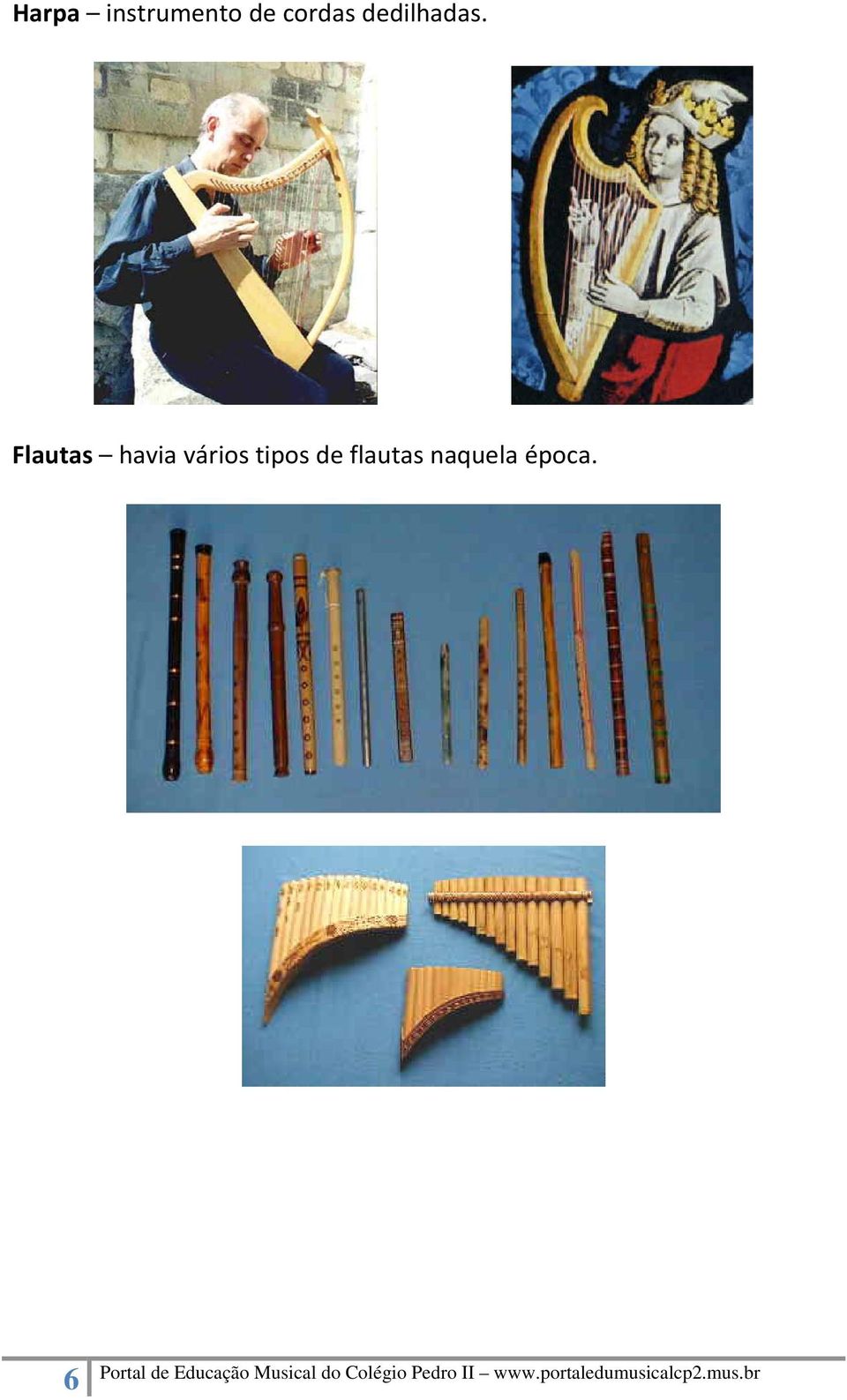 Flautas havia vários