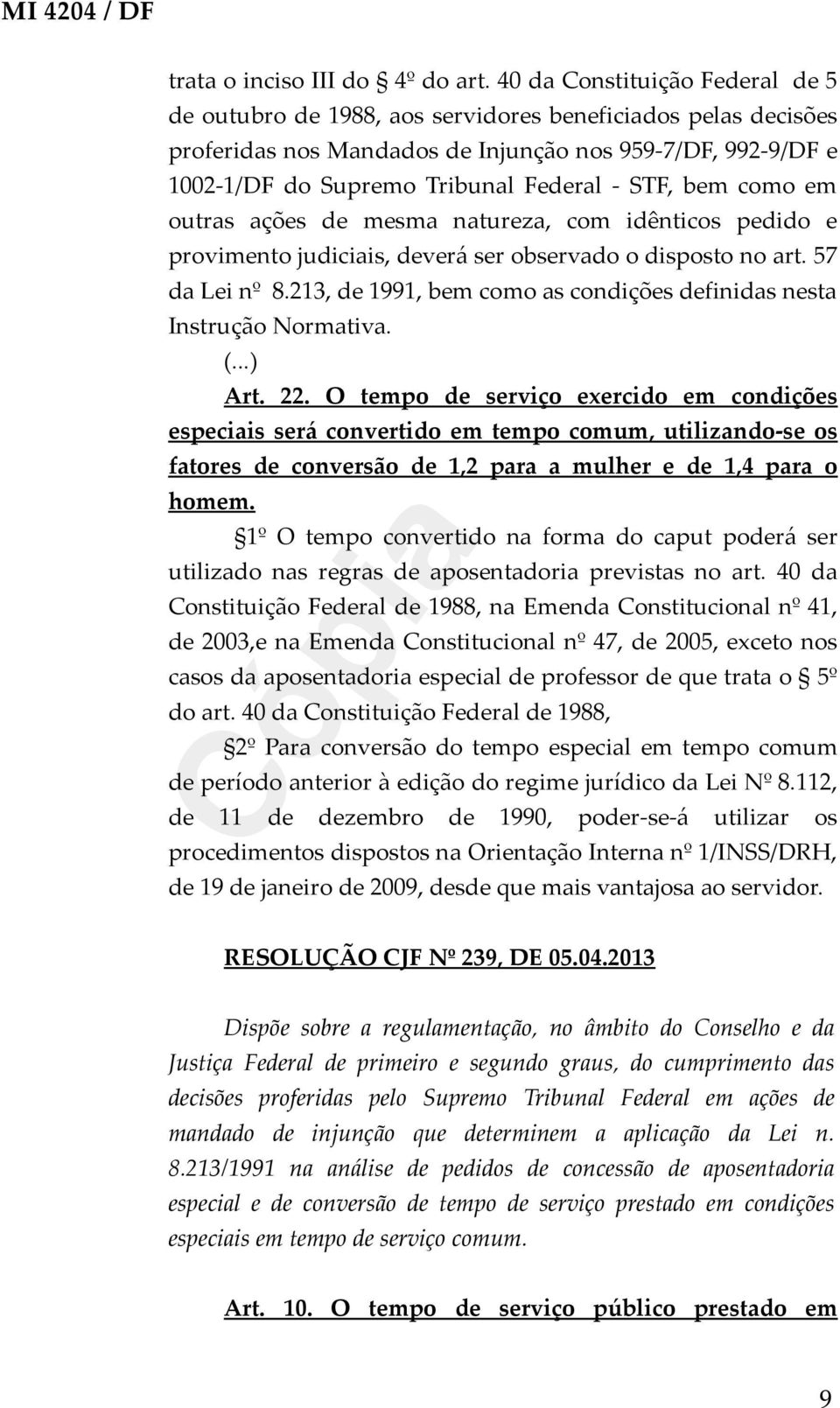 STF, bem como em outras ações de mesma natureza, com idênticos pedido e provimento judiciais, deverá ser observado o disposto no art. 57 da Lei nº 8.