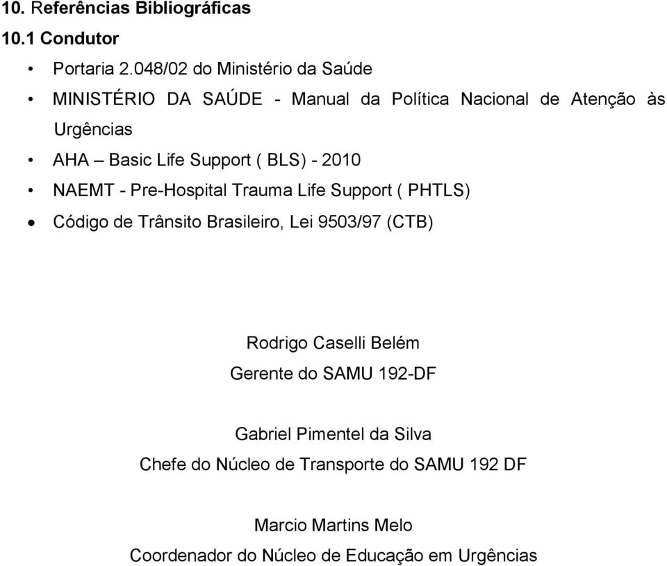 Support ( BLS) - 2010 NAEMT - Pre-Hospital Trauma Life Support ( PHTLS) Código de Trânsito Brasileiro, Lei 9503/97