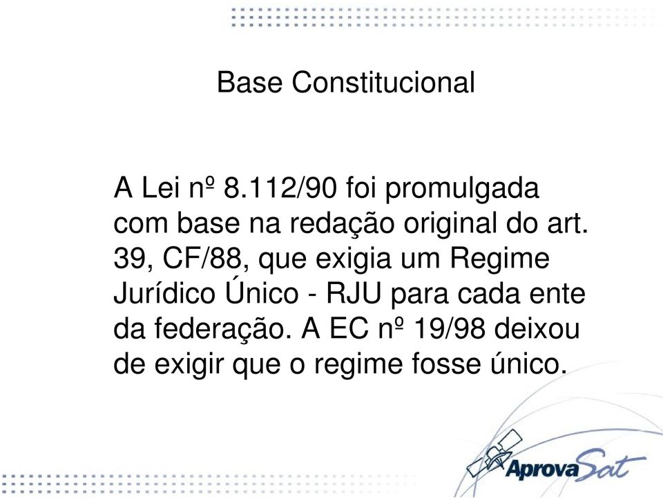 art. 39, CF/88, que exigia um Regime Jurídico Único -