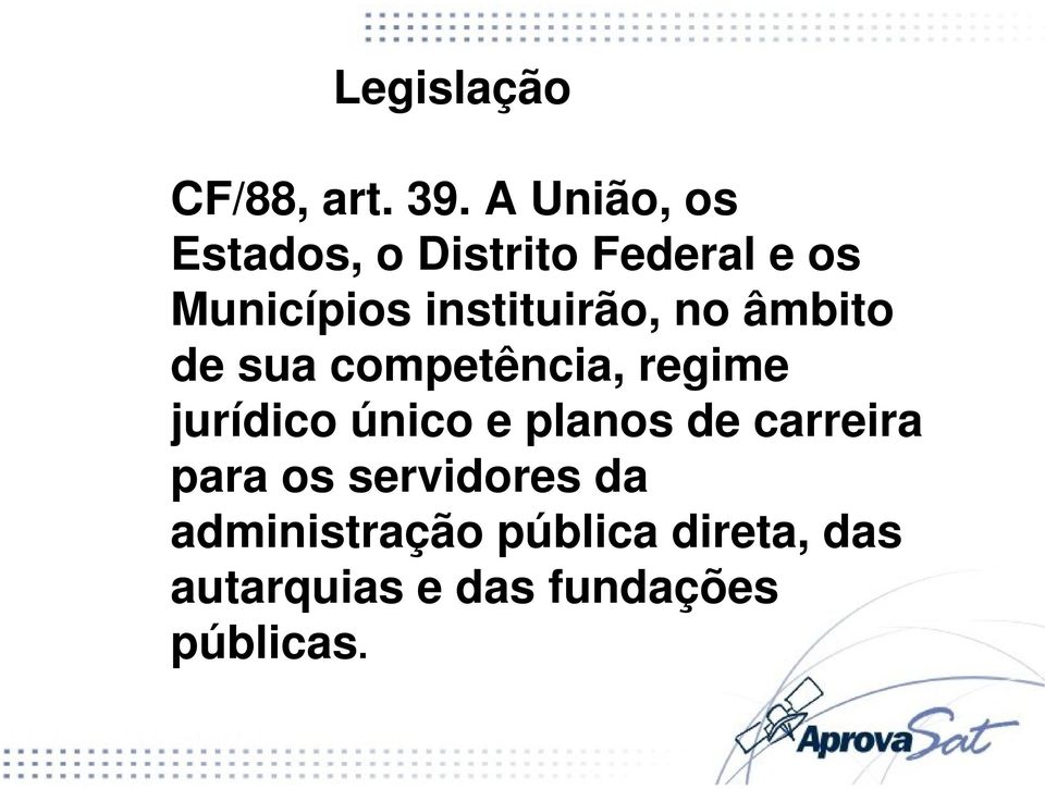 instituirão, no âmbito de sua competência, regime jurídico único