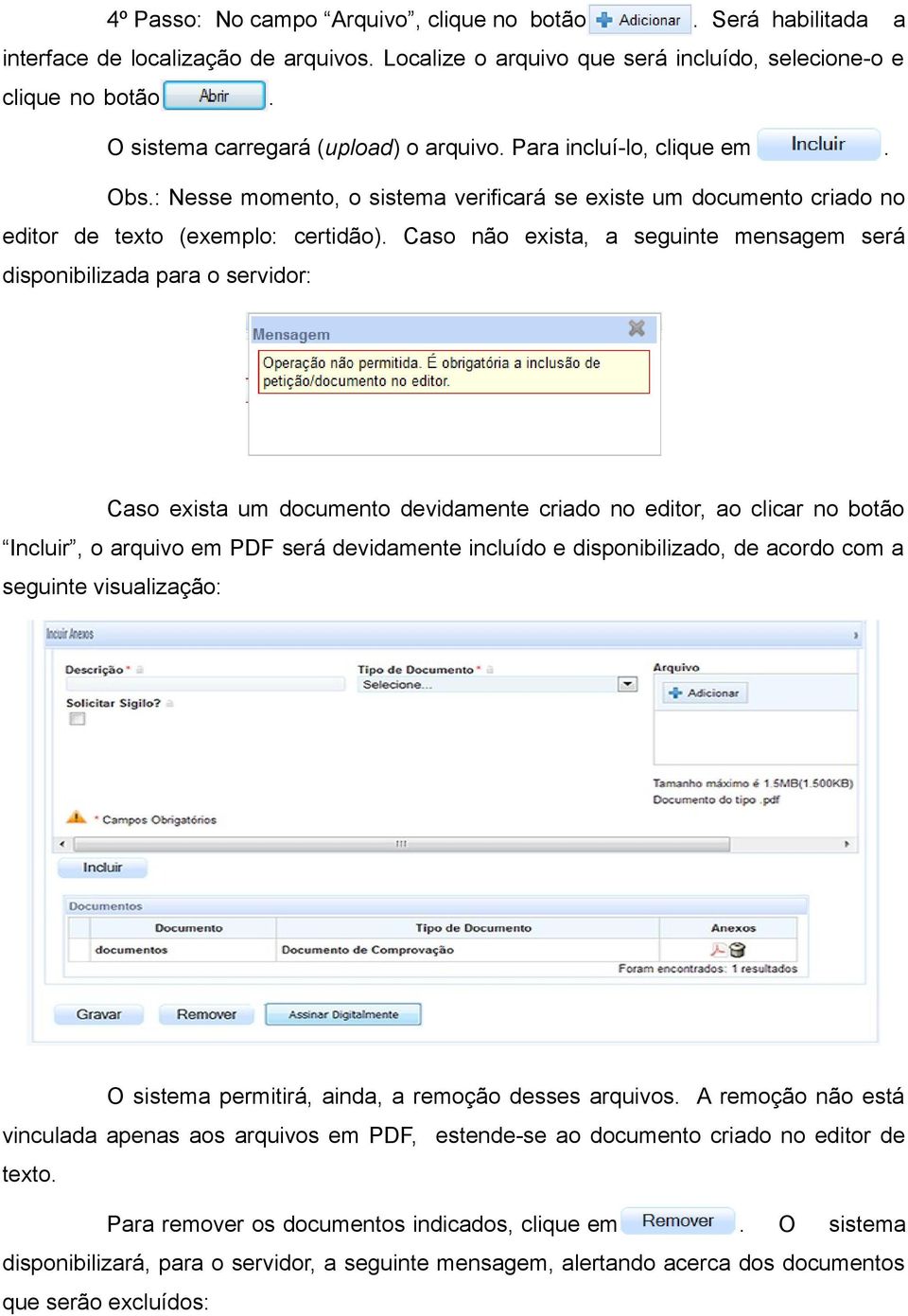 disponibilizada para o servidor: Caso exista um documento devidamente criado no editor, ao clicar no botão Incluir, o arquivo em PDF será devidamente incluído e disponibilizado, de acordo com a