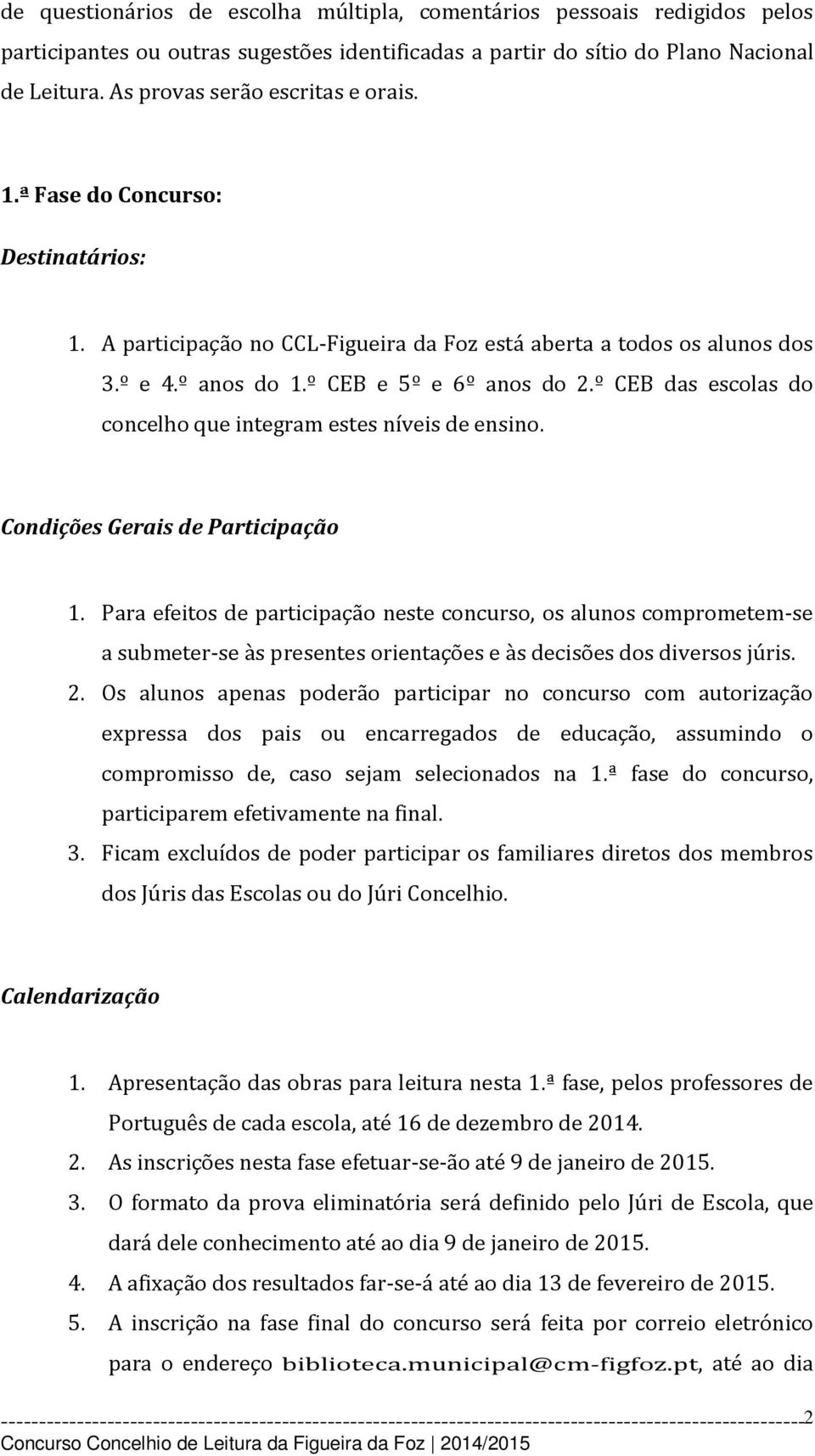 º CEB das escolas do concelho que integram estes níveis de ensino. Condições Gerais de Participação 1.