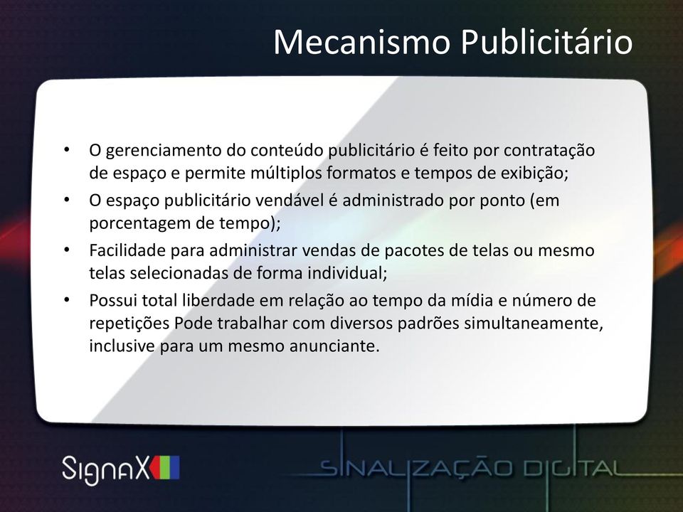 para administrar vendas de pacotes de telas ou mesmo telas selecionadas de forma individual; Possui total liberdade em