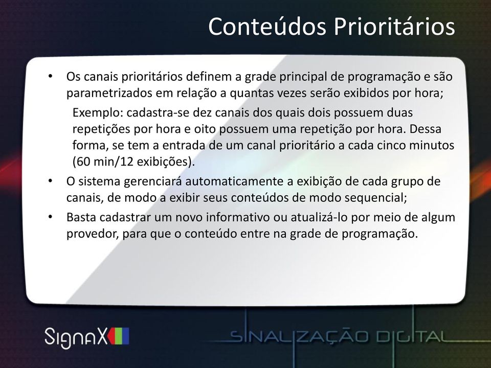 Dessa forma, se tem a entrada de um canal prioritário a cada cinco minutos (60 min/12 exibições).