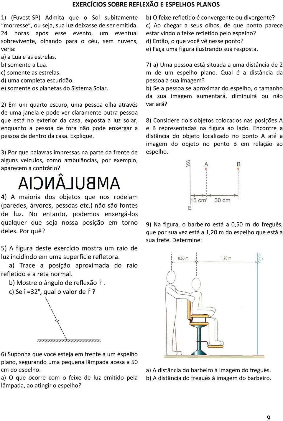 e) somente os planetas do Sistema Solar.