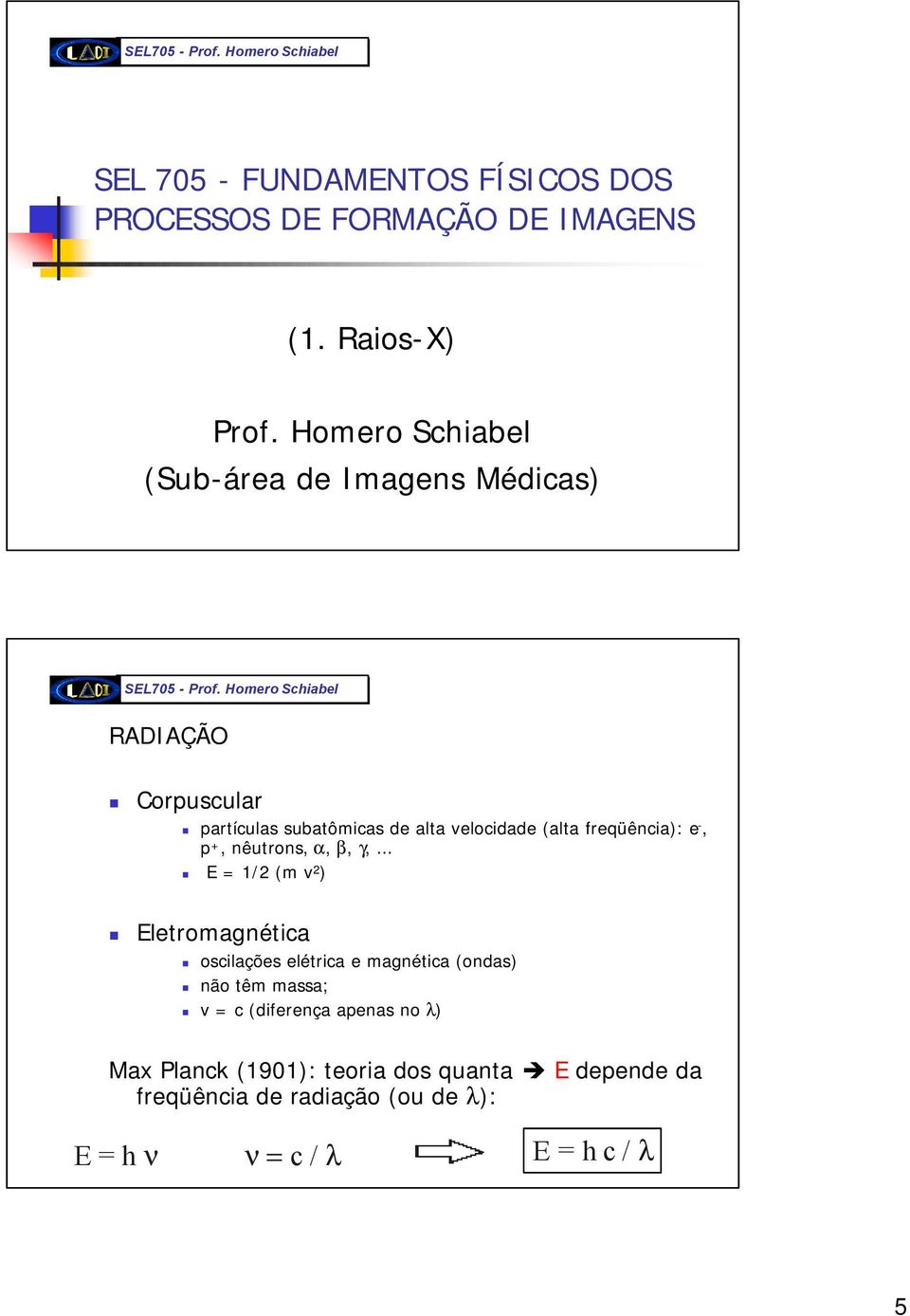 freqüência): e -, p +, nêutrons, α, β, γ,.