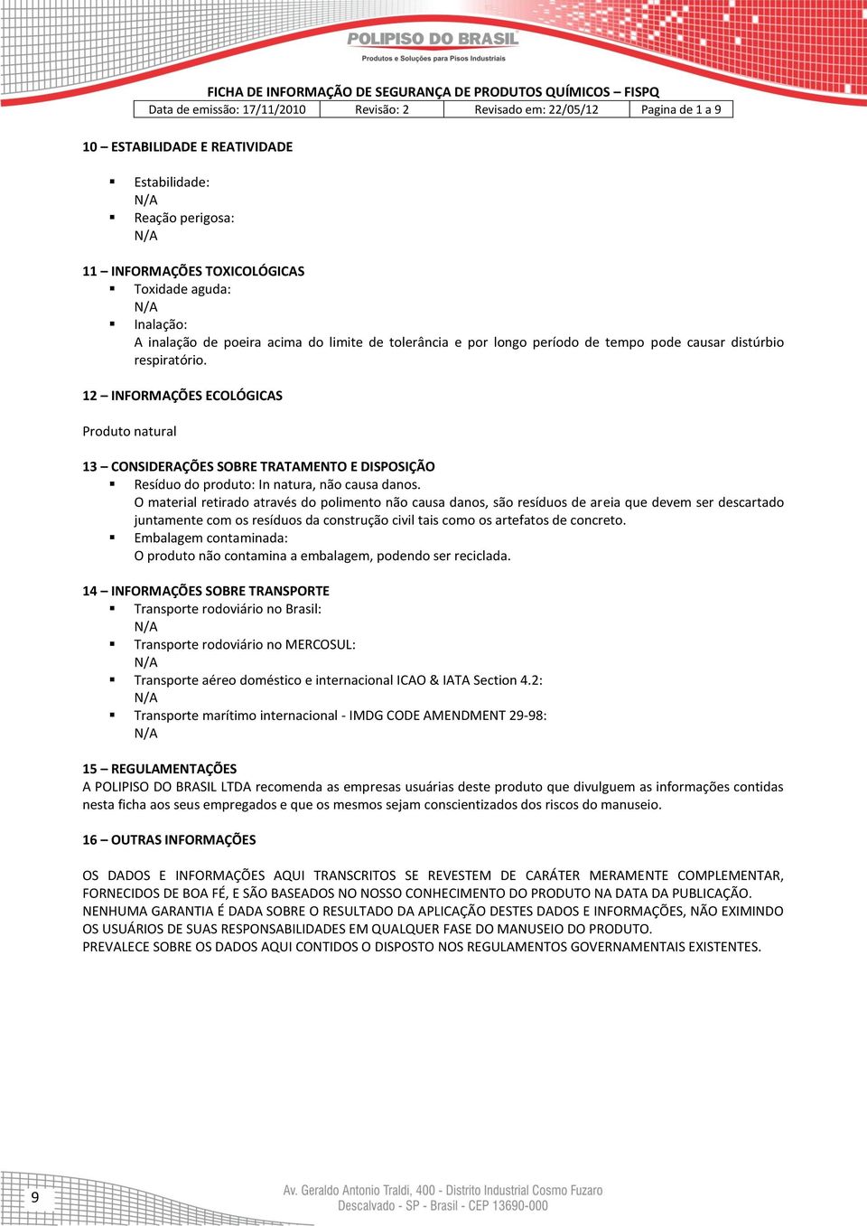 O material retirado através do polimento não causa danos, são resíduos de areia que devem ser descartado juntamente com os resíduos da construção civil tais como os artefatos de concreto.