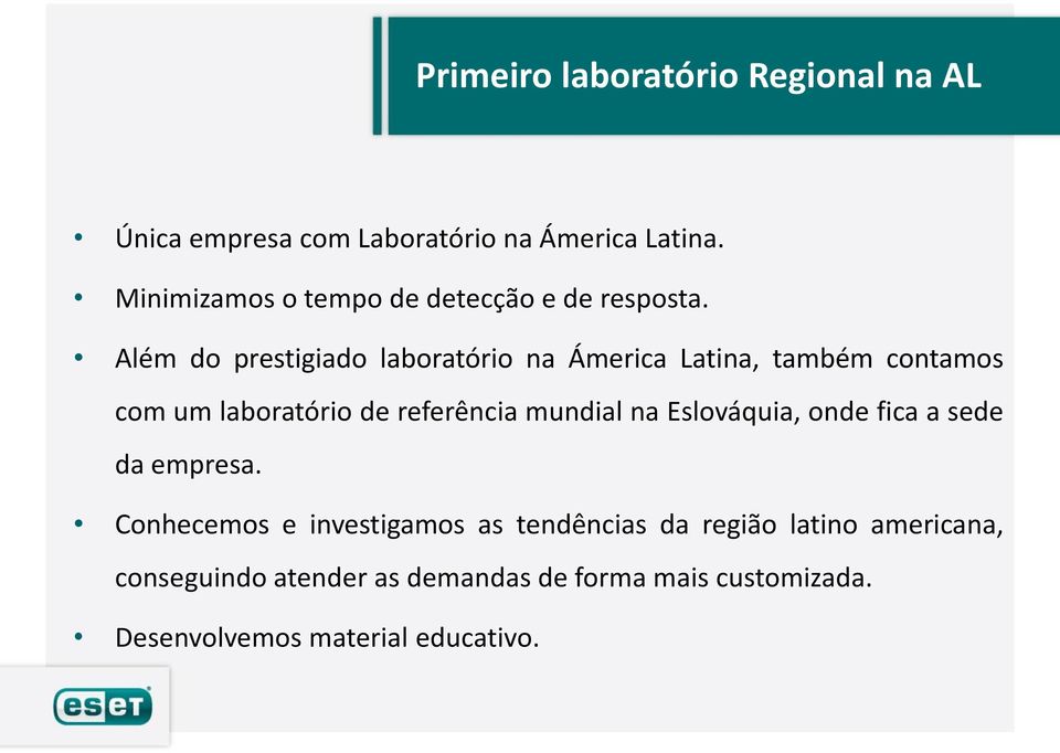 Além do prestigiado laboratório na Ámerica Latina, também contamos com um laboratório de referência mundial na