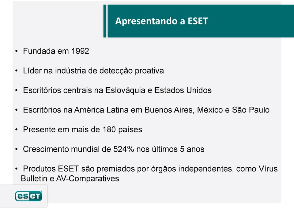 México e São Paulo Presente em mais de 180 países Crescimento mundial de 524% nos últimos