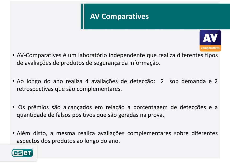 Ao longo do ano realiza 4 avaliações de detecção: 2 sob demanda e 2 retrospectivas que são complementares.