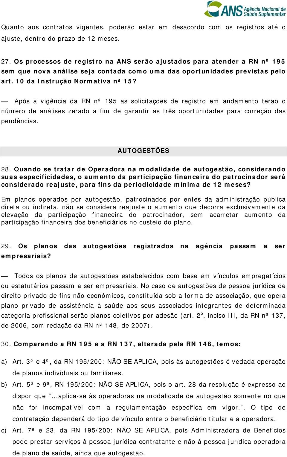 Após a vigência da RN nº 195 as solicitações de registro em andamento terão o número de análises zerado a fim de garantir as três oportunidades para correção das pendências. AUTOGESTÕES 28.