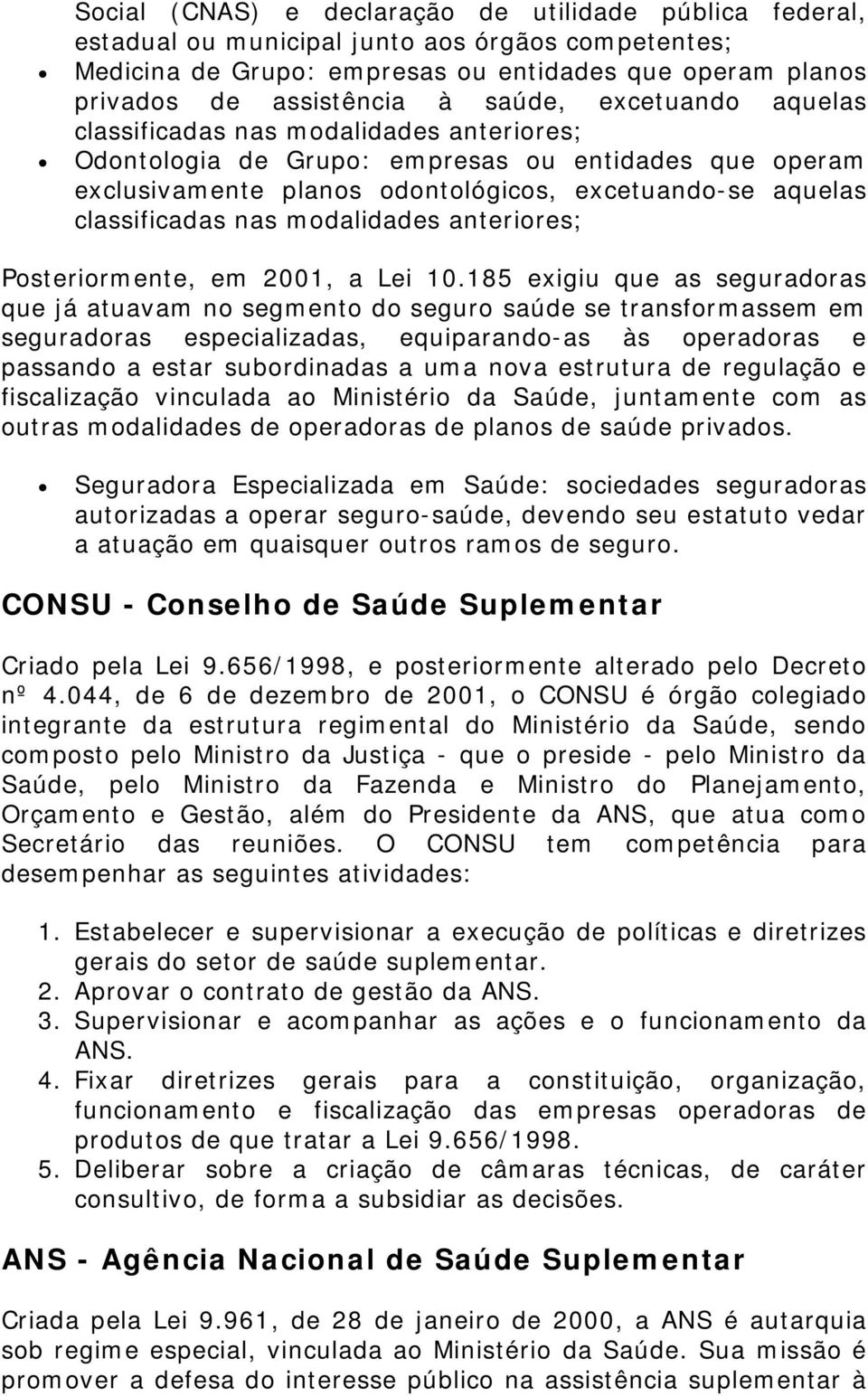 modalidades anteriores; Posteriormente, em 2001, a Lei 10.