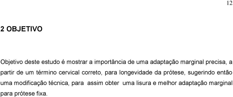 para longevidade da prótese, sugerindo então uma modificação técnica,