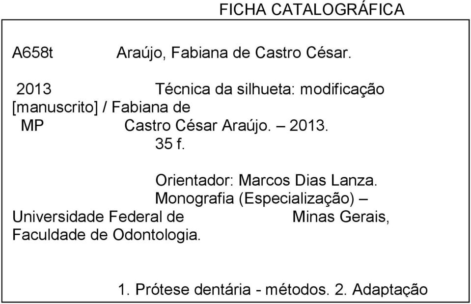 2013 Técnica da silhueta: modificação [manuscrito] / Fabiana de MP Castro César Araújo. 2013. 35 f.