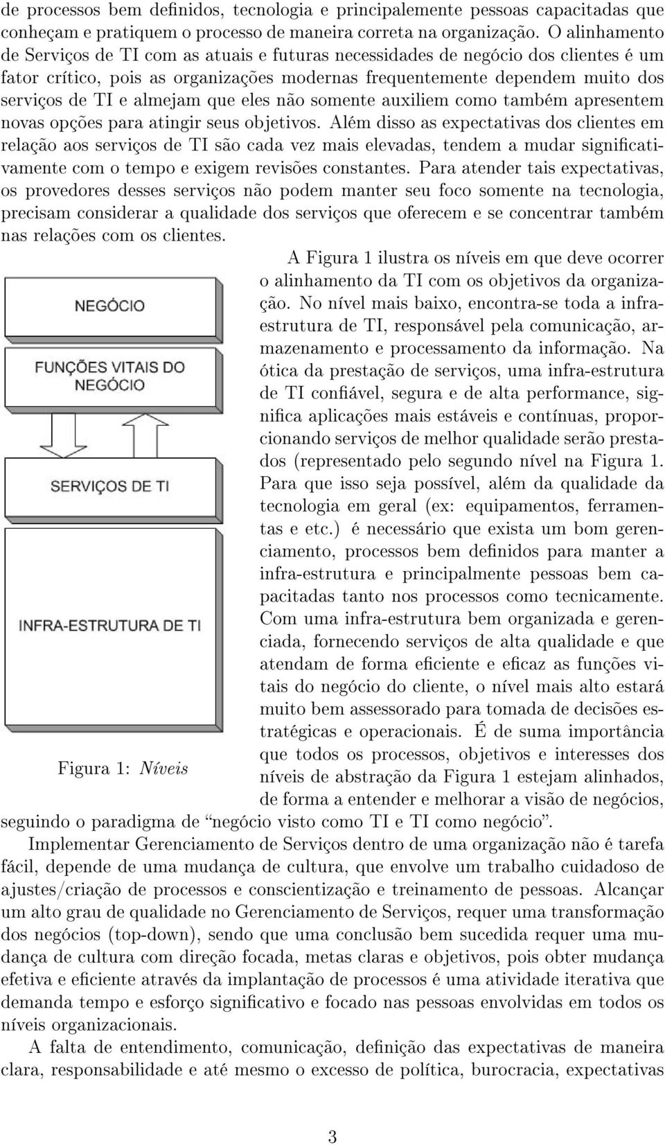 almejam que eles não somente auxiliem como também apresentem novas opções para atingir seus objetivos.