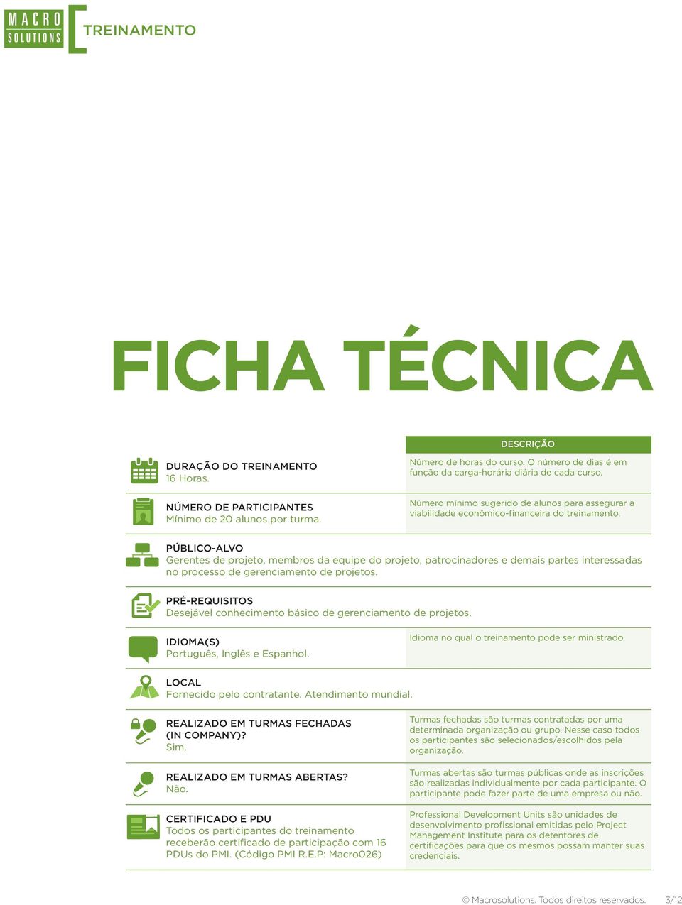 PÚBLICO-ALVO Gerentes de projeto, membros da equipe do projeto, patrocinadores e demais partes interessadas no processo de gerenciamento de projetos.