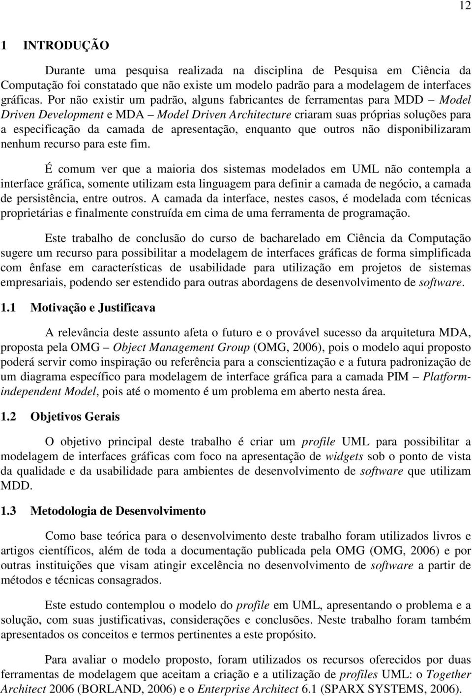 apresentação, enquanto que outros não disponibilizaram nenhum recurso para este fim.