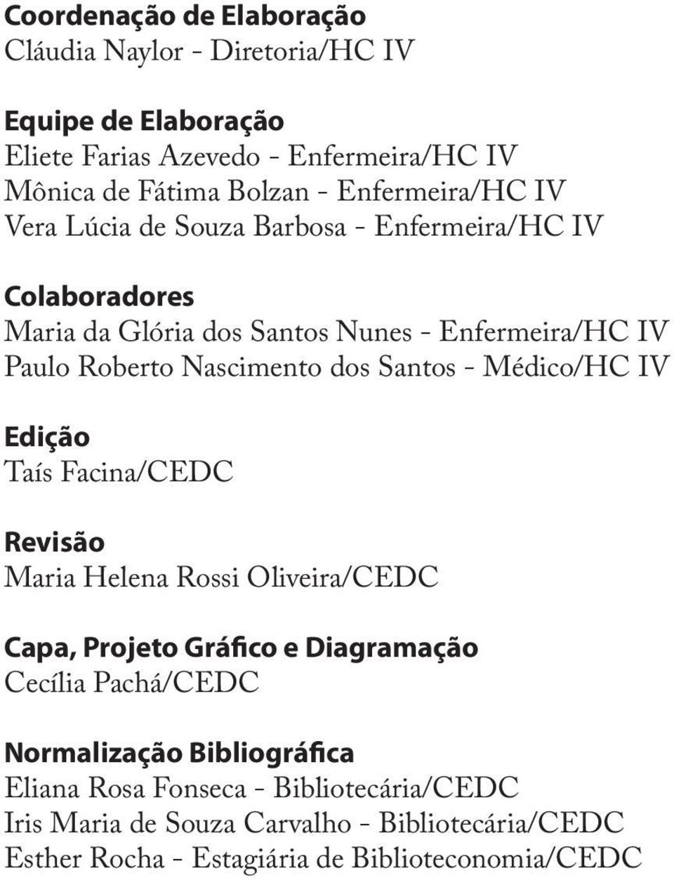 Nascimento dos Santos - Médico/HC IV Edição Taís Facina/CEDC Revisão Maria Helena Rossi Oliveira/CEDC Capa, Projeto Gráfico e Diagramação Cecília