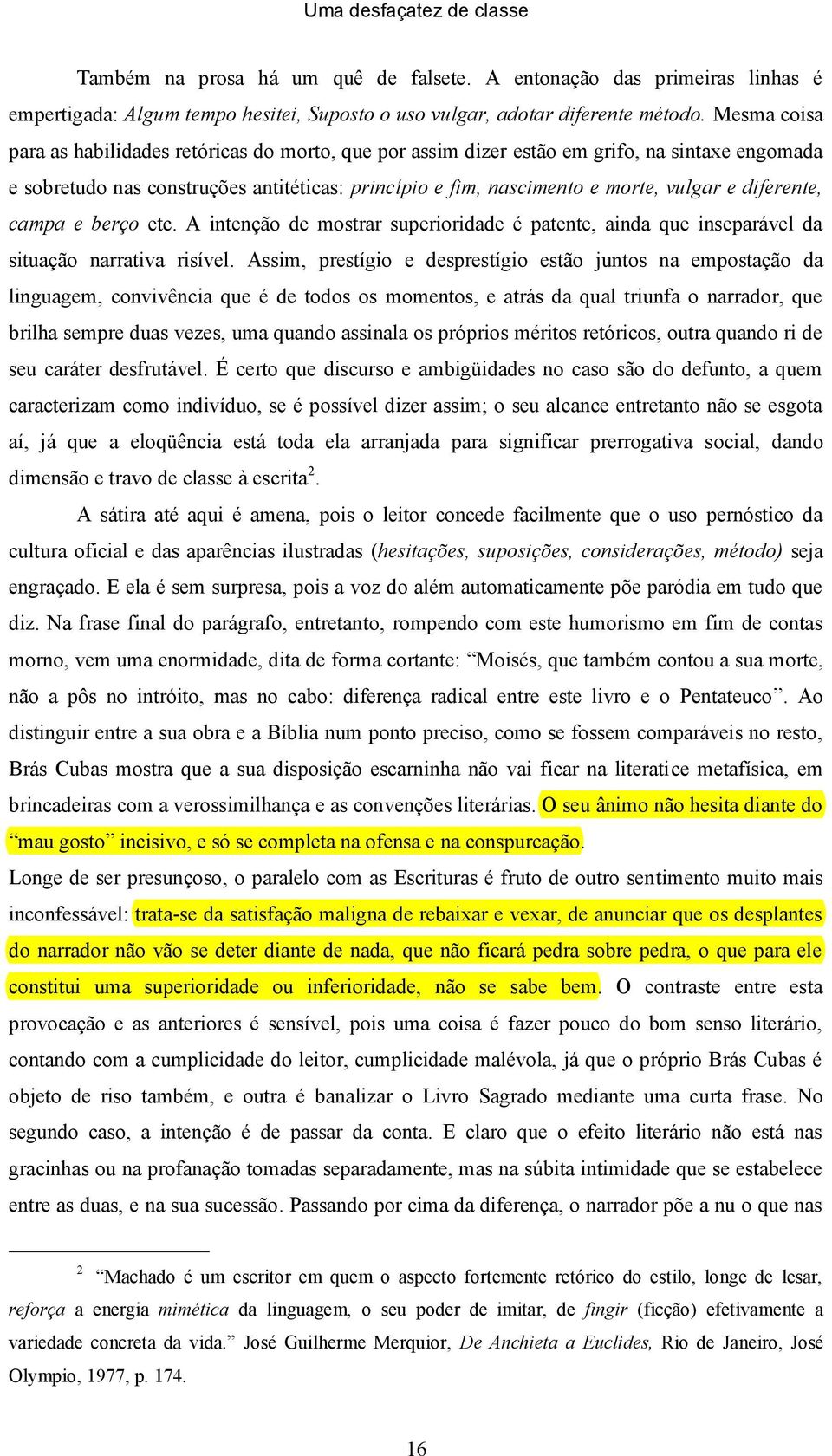 diferente, campa e berço etc. A intenção de mostrar superioridade é patente, ainda que inseparável da situação narrativa risível.