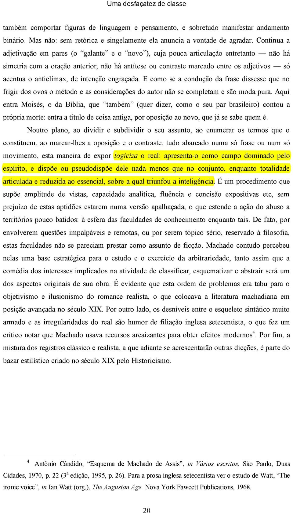 anticlímax, de intenção engraçada. E como se a condução da frase dissesse que no frigir dos ovos o método e as considerações do autor não se completam e são moda pura.