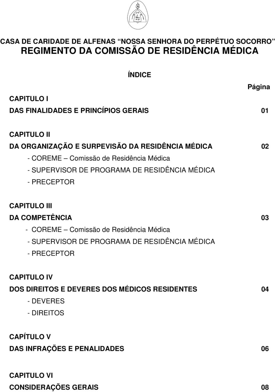 RESIDÊNCIA MÉDICA - PRECEPTOR CAPITULO III DA COMPETÊNCIA 03 - COREME Comissão de Residência Médica - SUPERVISOR DE PROGRAMA DE RESIDÊNCIA MÉDICA -