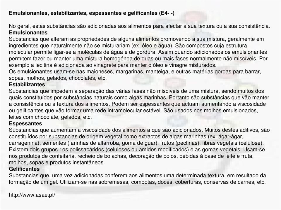 São compostos cuja estrutura molecular permite ligar-se a moléculas de água e de gordura.