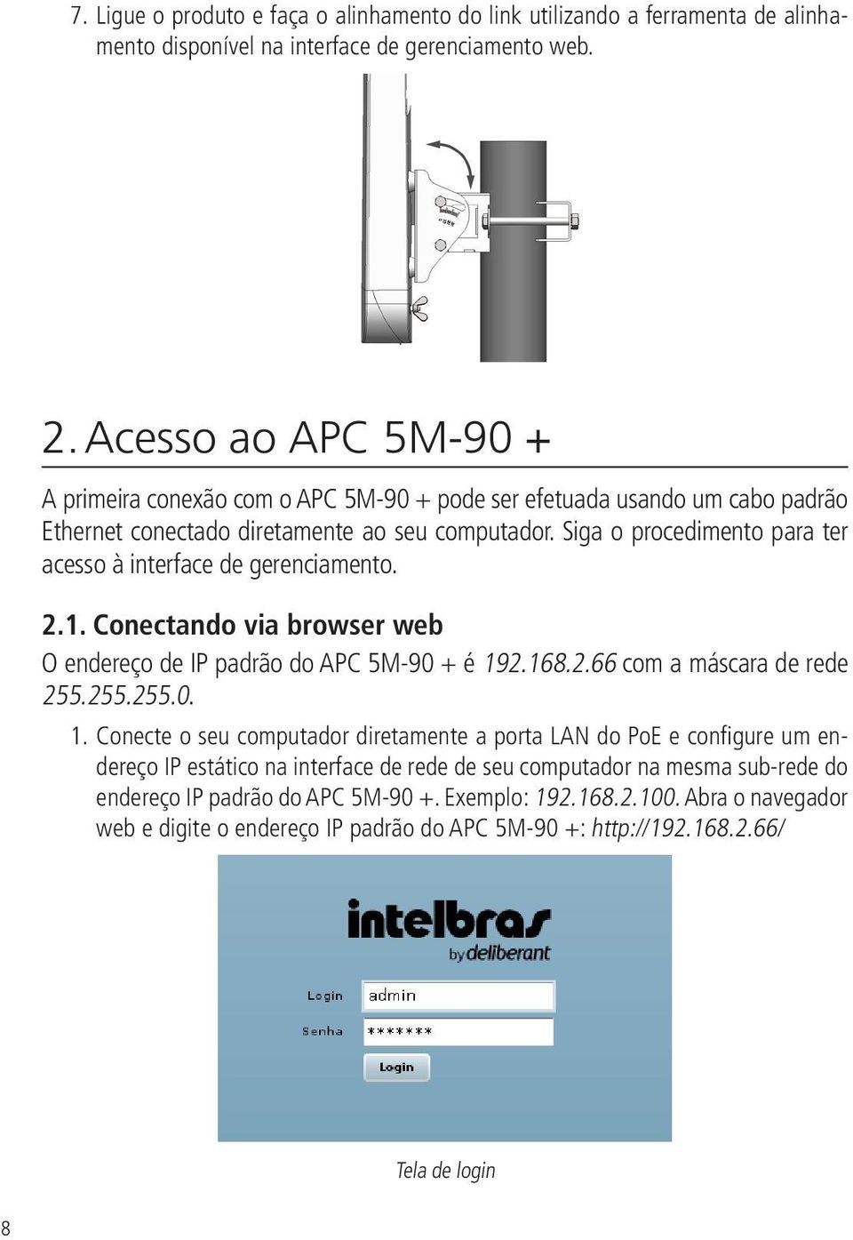 Siga o procedimento para ter acesso à interface de gerenciamento. 2.1. Conectando via browser web O endereço de IP padrão do APC 5M-90 + é 19