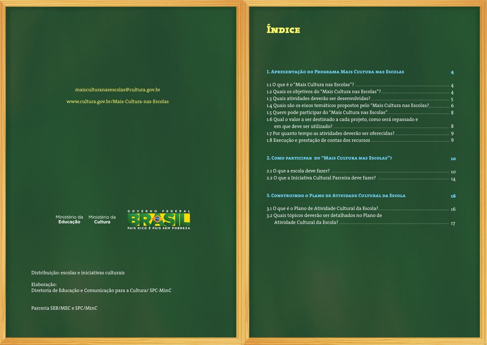 6 Qual o valor a ser destinado a cada projeto, como será repassado e em que deve ser utilizado? 1.7 Por quanto tempo as atividades deverão ser oferecidas? 1.8 Execução e prestação de contas dos recursos 4 4 4 5 6 8 8 9 9 2.