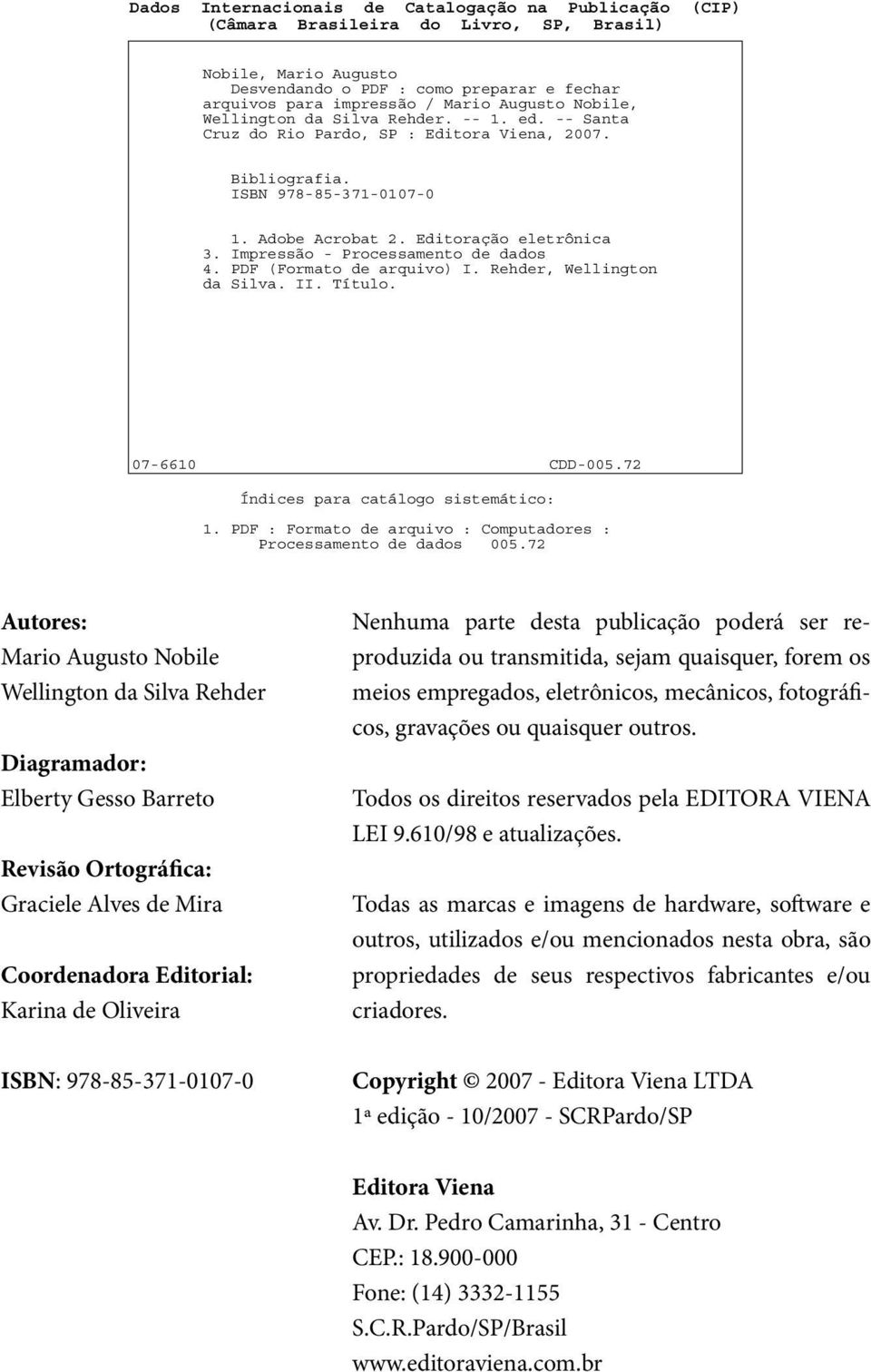 Impressão - Processamento de dados 4. PDF (Formato de arquivo) I. Rehder, Wellington da Silva. II. Título. 07-6610 CDD-005.72 Índices para catálogo sistemático: 1.