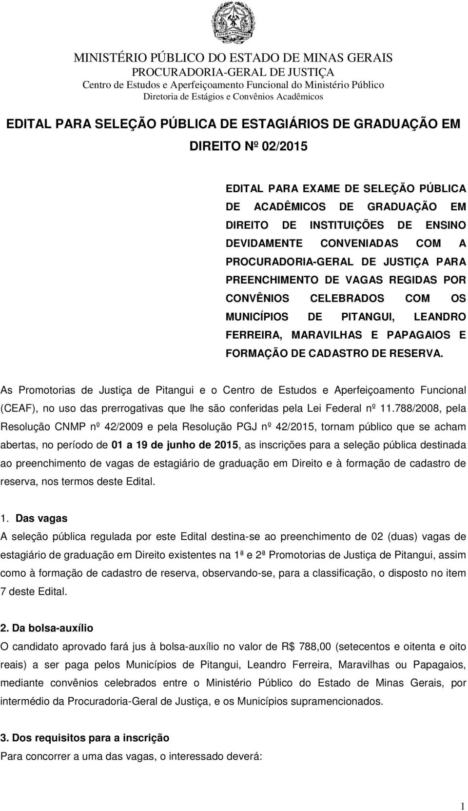 As Promotorias de Justiça de Pitangui e o Centro de Estudos e Aperfeiçoamento Funcional (CEAF), no uso das prerrogativas que lhe são conferidas pela Lei Federal nº 11.