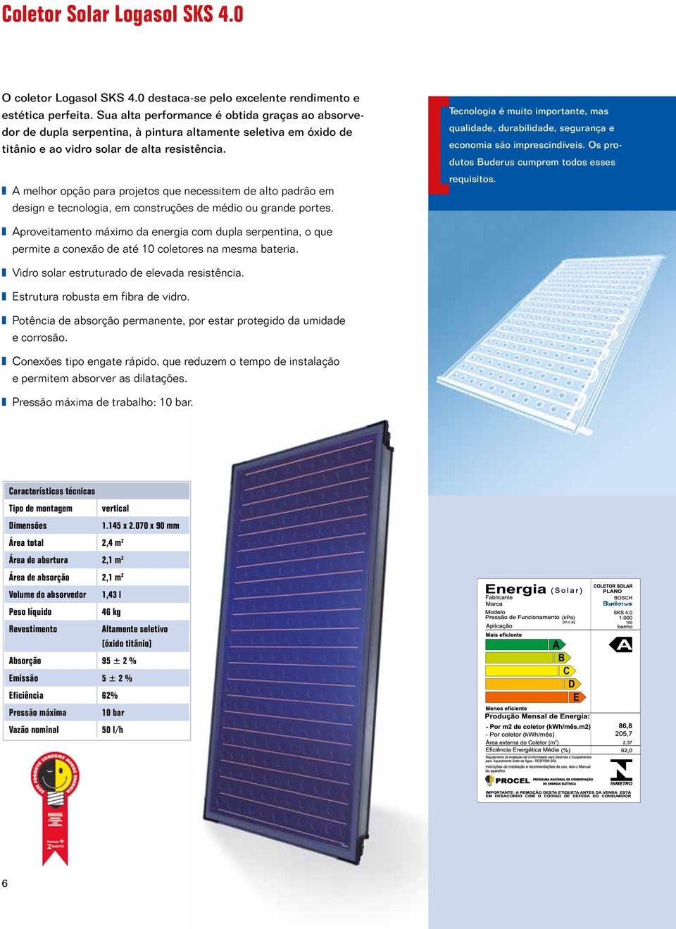 A melhor opção para projetos que necessitem de alto padrão em design e tecnologia, em construções de médio ou grande portes.